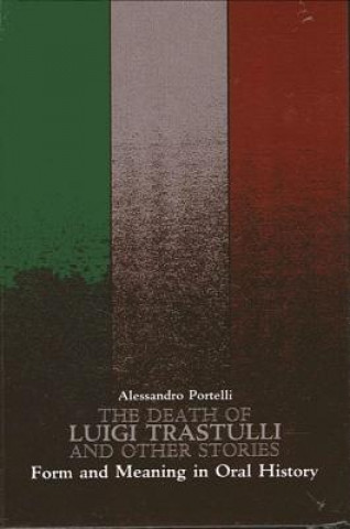 Könyv The Death of Luigi Trastulli and Other Stories: Form and Meaning in Oral History Alessandro Portelli