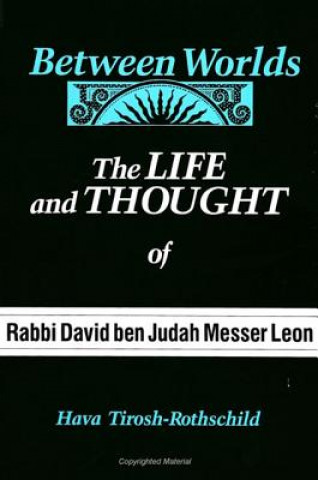 Książka Between Worlds: The Life and Thought of Rabbi David Ben Judah Messer Leon Hava Tirosh-Rothschild