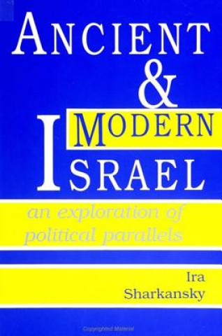 Книга Ancient and Modern Israel: An Exploration of Political Parallels Ira Sharkansky