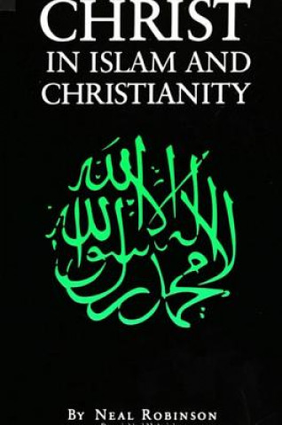 Carte Christ in Islam and Christianity Neal Robinson