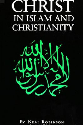 Книга Christ in Islam and Christianity Neal Robinson