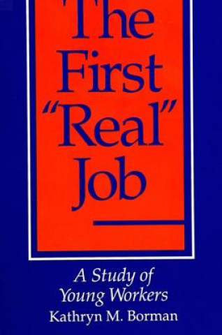 Kniha The First "real" Job: A Study of Young Workers Kathryn M. Borman