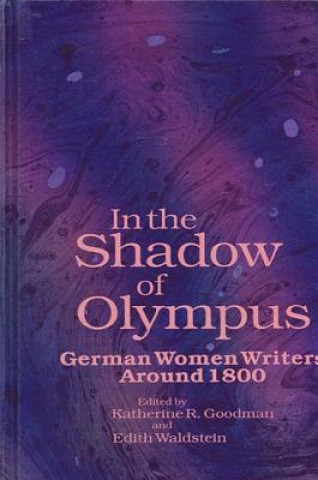 Buch In the Shadow of Olympus: German Women Writers Around 1800 Katherine R. Goodman