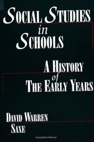 Book Social Studies in Schools: A History of the Early Years David Warren Saxe