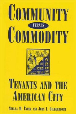 Knjiga Community Versus Commodity: Tenants and the American City Stella M. Capek