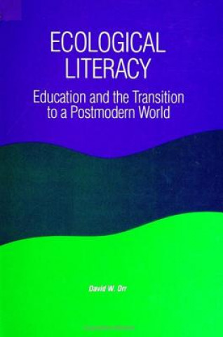 Kniha Ecological Literacy: Education and the Transition to a Postmodern World David W. Orr