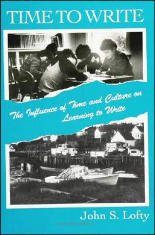 Knjiga Time to Write: The Influence of Time and Culture on Learning to Write John Sylvester Lofty