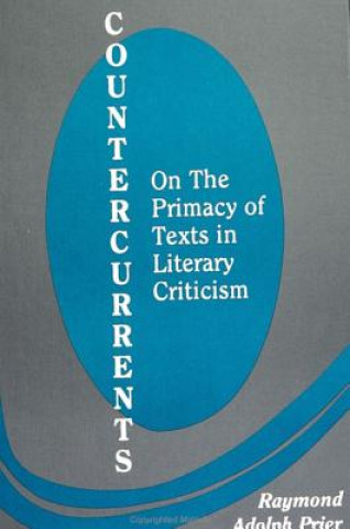 Kniha Countercurrents: On the Primacy of Texts in Literary Criticism Raymond Adolph Prier