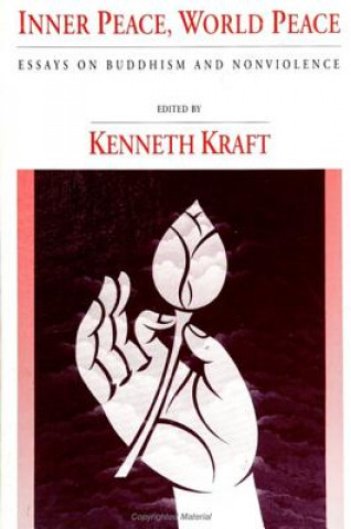 Kniha Inner Peace, World Peace: Essays on Buddhism and Nonviolence Kenneth Kraft