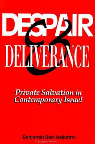 Könyv Despair and Deliverance: Private Salvation in Contemporary Israel Benjamin Beit-Hallahmi