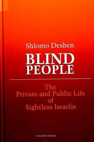 Knjiga Blind People: The Private and Public Life of Sightless Israelis Shlomo Deshen