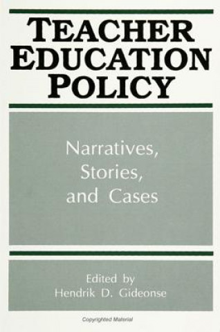 Kniha Teacher Education Policy: Narratives, Stories, and Cases Hendrik D. Gideonse