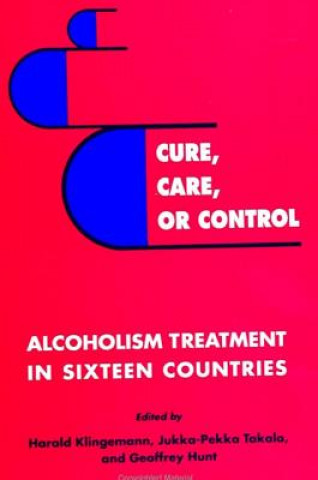 Book Cure, Care, or Control: Alcoholism Treatment in Sixteen Countries Harald Klingemann