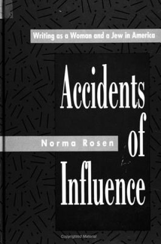 Książka Accidents of Influence: Writing as a Woman and a Jew in America Norma Rosen