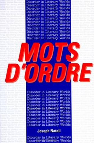 Book Mots d'Ordre: Disorder in Literary Worlds Joseph Natoli