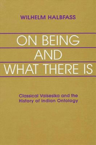 Książka On Being and What There Is: Classical Vaisesika and the History of Indian Ontology Wilhelm Halbfass