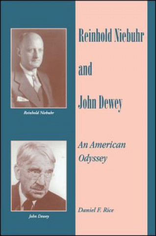 Kniha Reinhold Niebuhr and John Dewey: An American Odyssey Daniel F. Rice