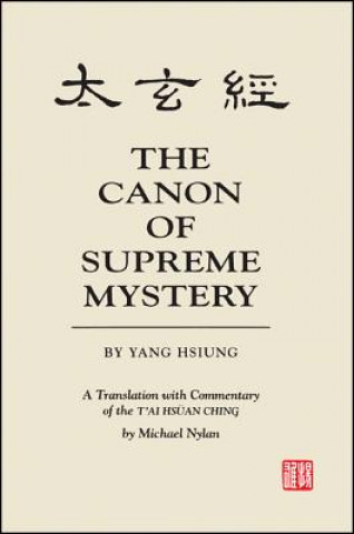 Könyv The Canon of Supreme Mystery by Yang Hsiung: A Translation with Commentary of the t'Ai Hsuan Ching by Michael Nylan Michael Nylan