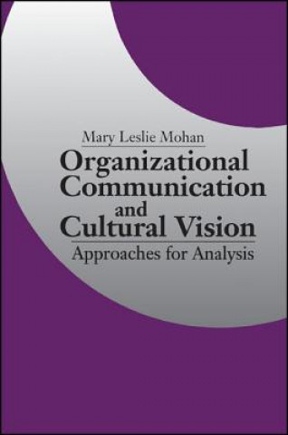 Kniha Organizational Communication and Cultural Vision: Approaches for Analysis Mary L. Mohan