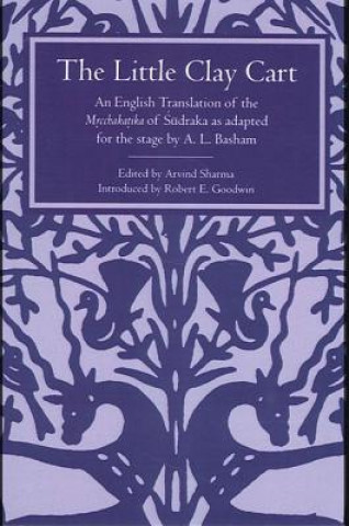 Książka The Little Clay Cart: An English Translation of the Mrcchakatika of Sudraka as Adapted for the Stage by A.L. Basham Arvind Sharma