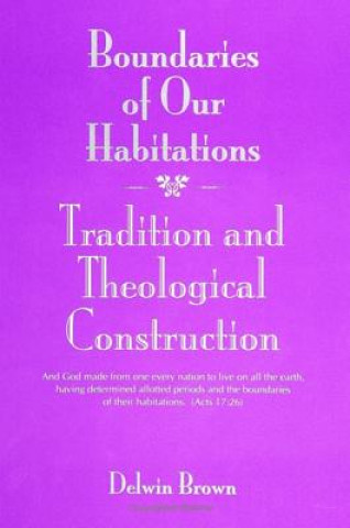 Kniha Boundaries of Our Habitations: Tradition and Theological Construction Delwin Brown