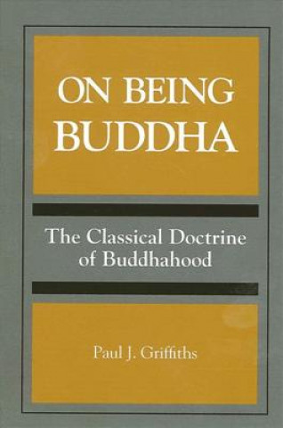 Kniha On Being Buddha: The Classical Doctrine of Buddhahood Paul J. Griffiths