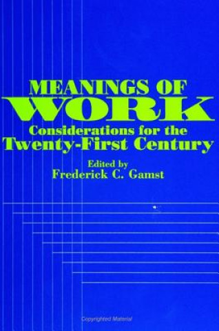 Carte Meanings of Work: Considerations for the Twenty-First Century Frederick C. Gamst