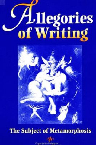 Könyv Allegories of Writing: The Subject of Metamorphosis Bruce Clarke