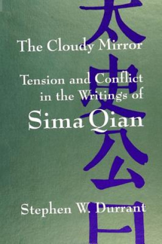 Könyv The Cloudy Mirror: Tension and Conflict in the Writings of Sima Qian Stephen W. Durrant