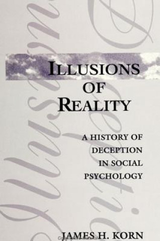 Книга Illusions of Reality: A History of Deception in Social Psychology James H. Korn