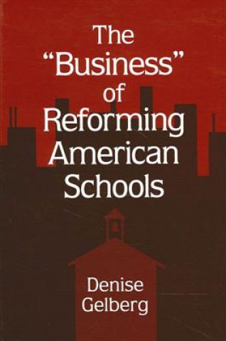 Knjiga The Business of Reforming American Schools Denise Gelberg