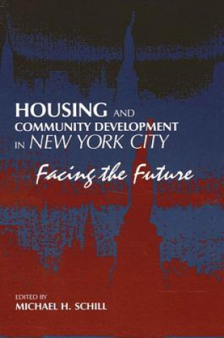 Книга Housing and Community Development in New York City: Facing the Future Michael H. Schill