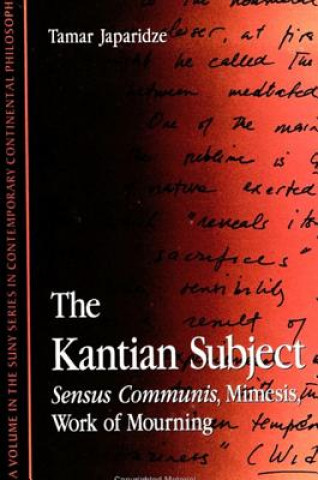 Knjiga The Kantian Subject: Sensus Communis, Mimesis, Work of Mourning Tamar Japaridze