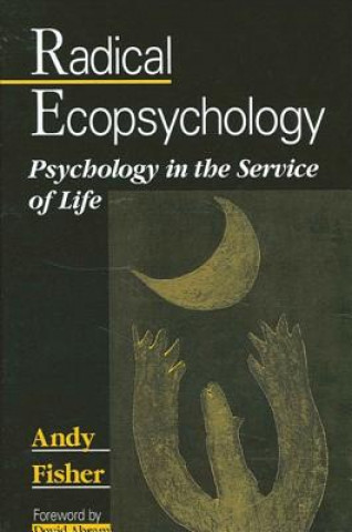 Kniha Radical Ecopsychology: Psychology in the Service of Life Andy Fisher