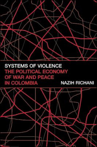 Carte Systems of Violence: The Political Economy of War and Peace in Colombia Nazih Richani