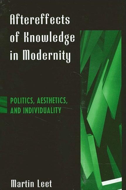 Carte Aftereffects of Knowledge in Modernity: Politics, Aesthetics, and Individuality Martin Leet