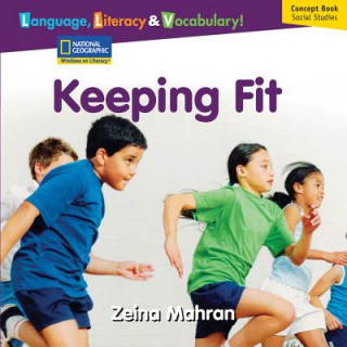 Book Windows on Literacy Language, Literacy & Vocabulary Early (Social Studies): Keeping Fit National Geographic Learning