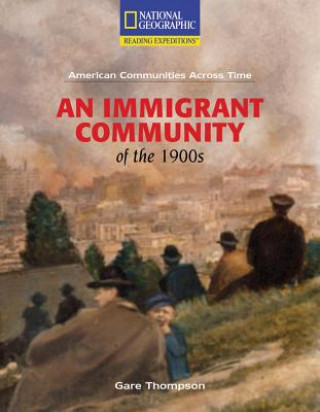 Carte Reading Expeditions (Social Studies: American Communities Across Time): An Immigrant Community of the 1900s National Geographic Learning