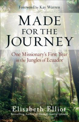 Carte Made for the Journey: One Missionary's First Year in the Jungles of Ecuador Elisabeth Elliot