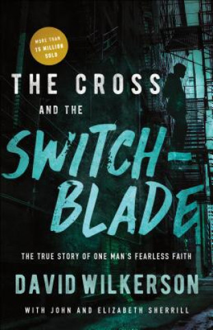 Kniha The Cross and the Switchblade: The True Story of One Man's Fearless Faith David Wilkerson