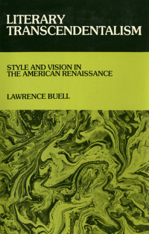 Carte Literary Transcendentalism: Style and Vision in the American Renaissance Lawrence Buell