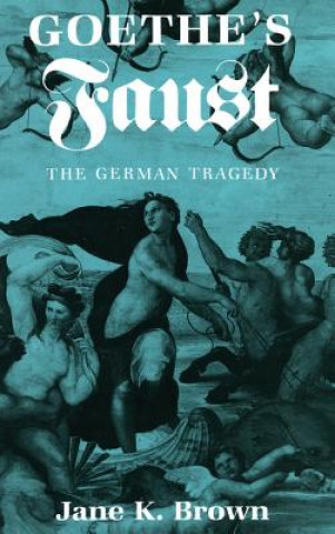 Könyv Goethe's Faust: The German Tragedy Jane K. Brown