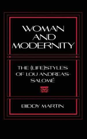 Könyv Woman and Modernity: The (Life)Styles of Lou Andreas-Salomé Biddy Martin
