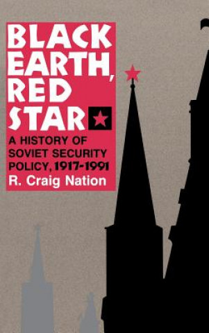 Carte Black Earth, Red Star: A History of Soviet Security Policy, 1917 1991 R. Craig Nation