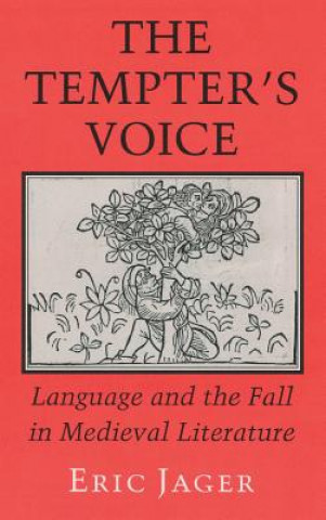Kniha The Tempter's Voice: Language and the Fall in Medieval Literature Eric Jager