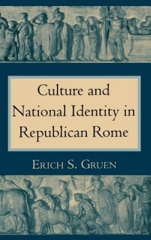 Kniha Culture and National Identity in Republican Rome Erich S. Gruen