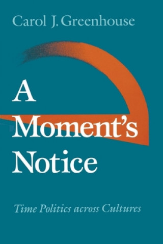 Kniha A Moment's Notice: Time Politics Across Culture Carol J. Greenhouse