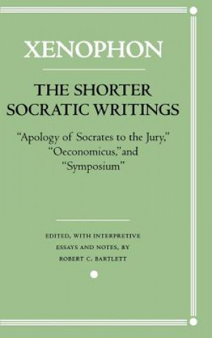 Carte The Shorter Socratic Writings: Apology of Socrates to the Jury, Oeconomicus, and Symposium'' Xenophon