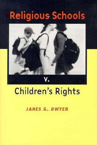 Knjiga Religious Schools v. Children's Rights James G. Dwyer