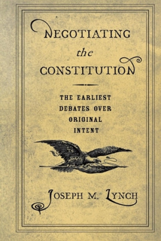 Kniha Negotiating the Constitution Joseph M. Lynch